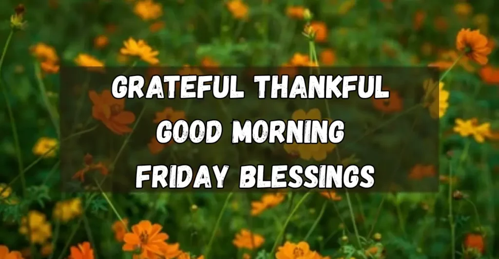 Grateful Thankful Good Morning Friday Blessings