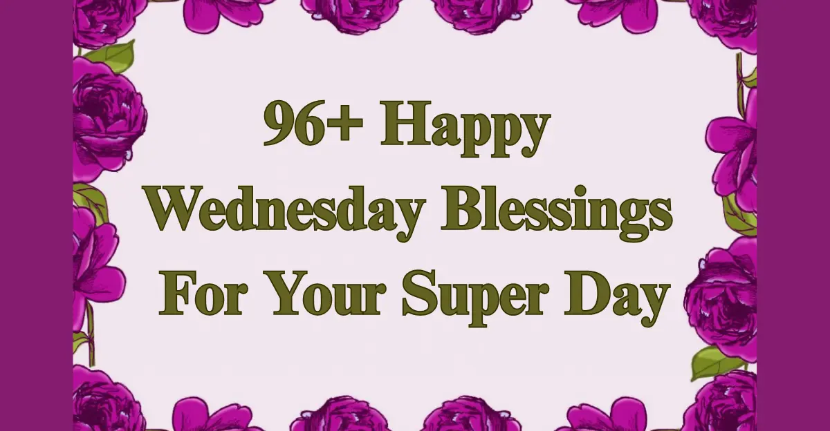 ChatGPT said: 96+ Happy Wednesday Blessings [Peace, Positivity, Joy]