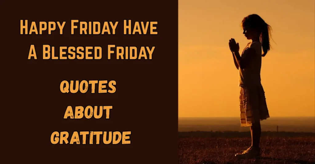 Happy Friday Have A Blessed Friday
Quotes About Gratitude: