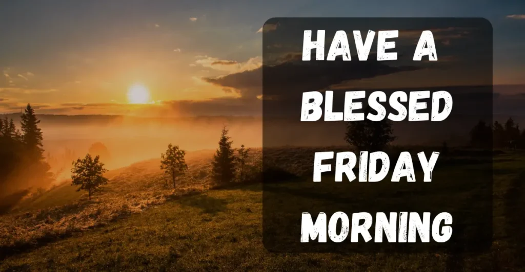 Have A Blessed Friday Morning