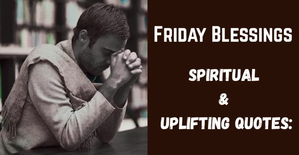 Friday Blessings
Spiritual & Uplifting Quotes: