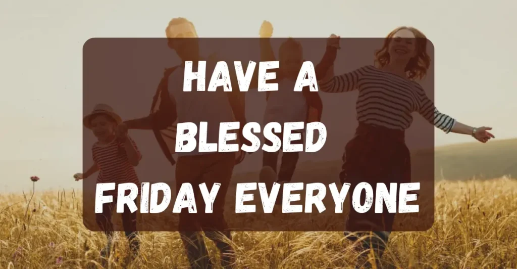 Have A Blessed Friday Everyone