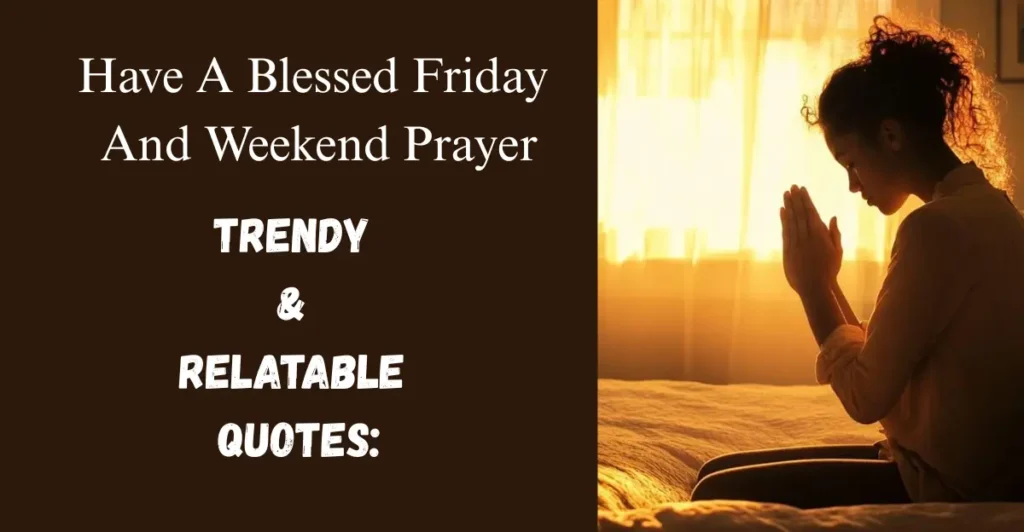 Have A Blessed Friday And Weekend Prayer
Trendy & Relatable Quotes: