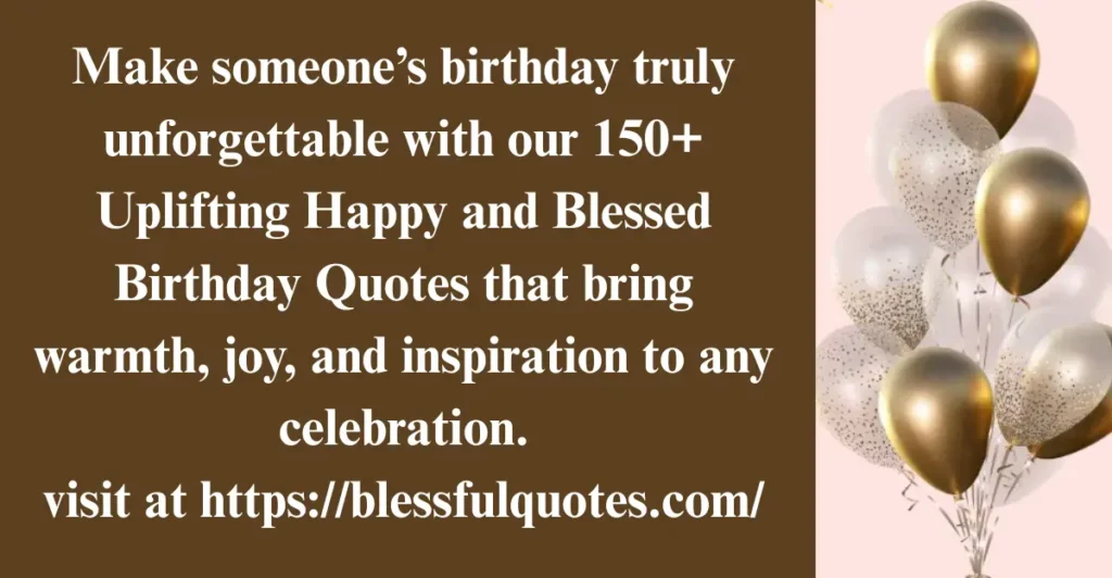 150+ Uplifting Happy and Blessed Birthday Quotes