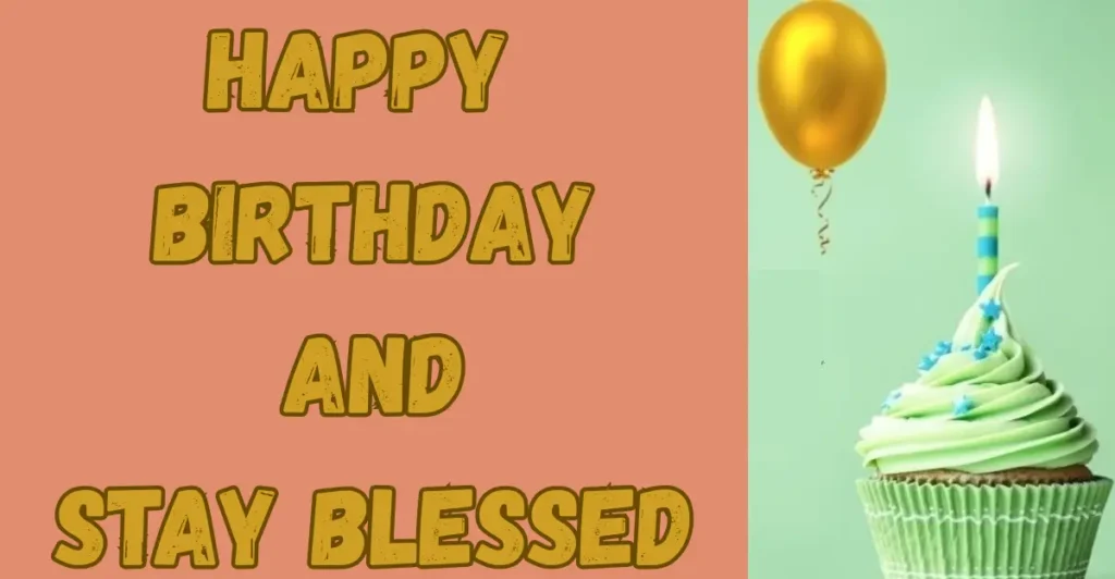 Happy Birthday and Stay Blessed