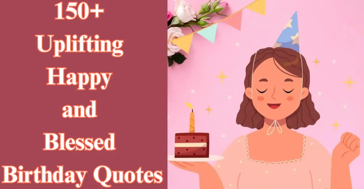 150+ Happy Birthday Quotes [Uplifting, Blessed & Heartfelt]