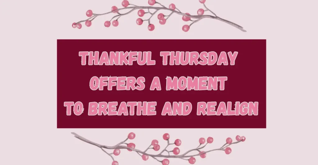 40+ Unfiltered Thankful Thursday Blessings To Spark Up Your Day