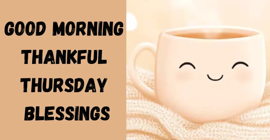 Good Morning Thankful Thursday Blessings