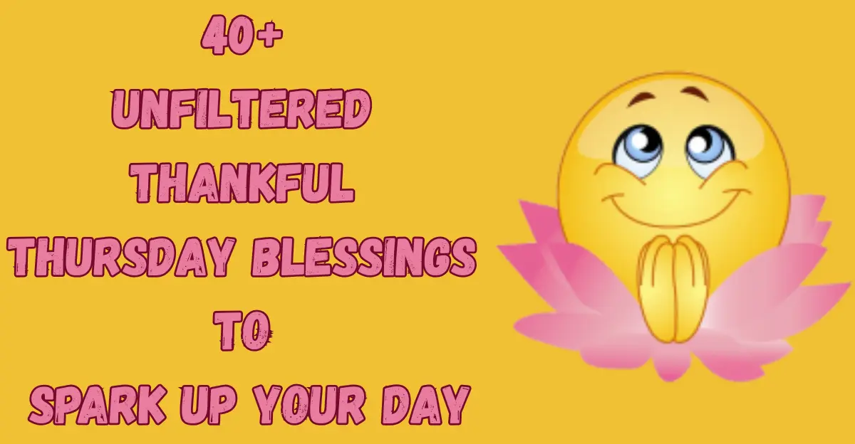 40+ Unfiltered Thankful Thursday Blessings [Inspire | Uplift | Gratitude]