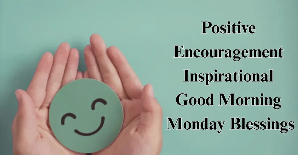 Positive Encouragement Inspirational Good Morning Monday Blessings