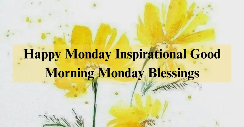 Happy Monday Inspirational Good Morning Monday Blessings