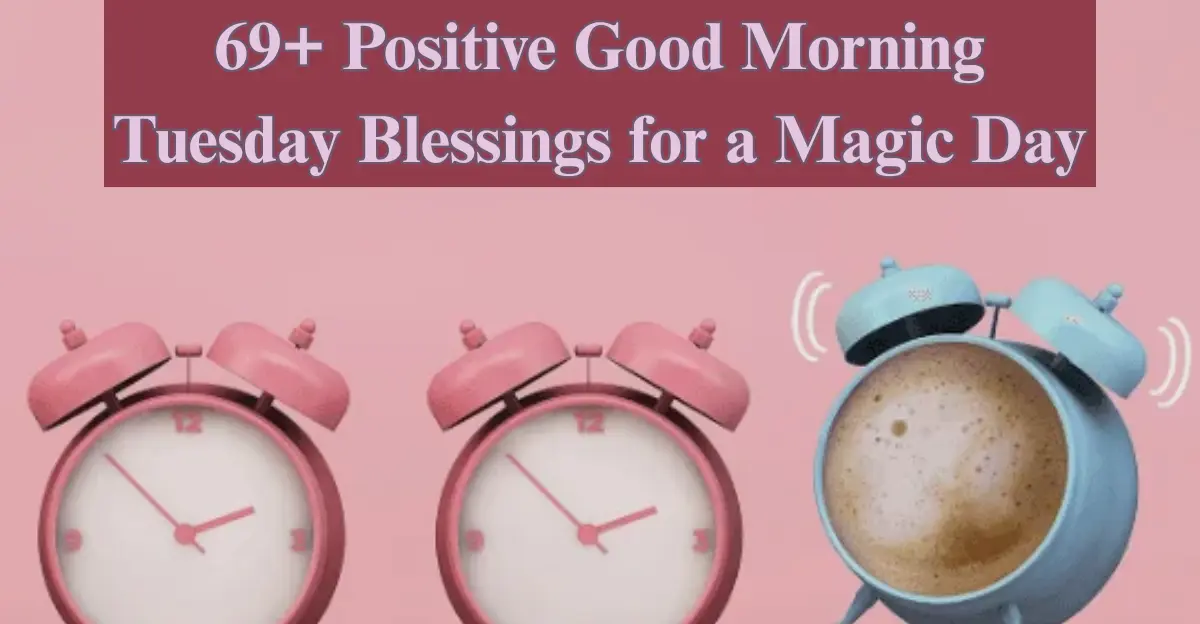 69+ Tuesday Blessings [Positive Energy | Joy | Magical Mornings]