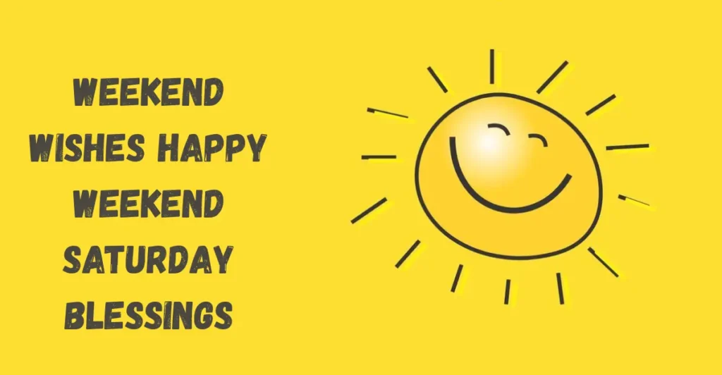 Weekend Wishes Happy Weekend Saturday Blessings