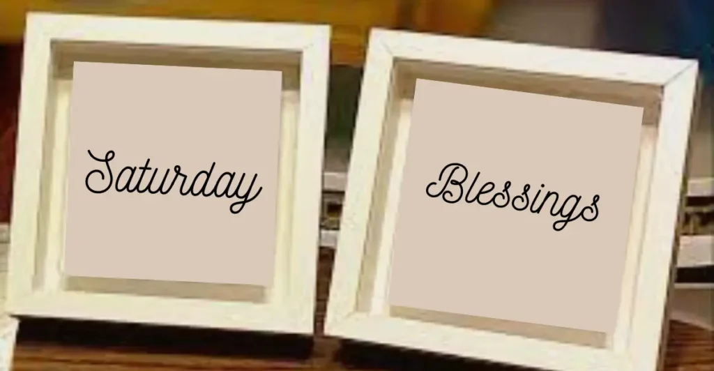 Happy Weekend Saturday Blessings