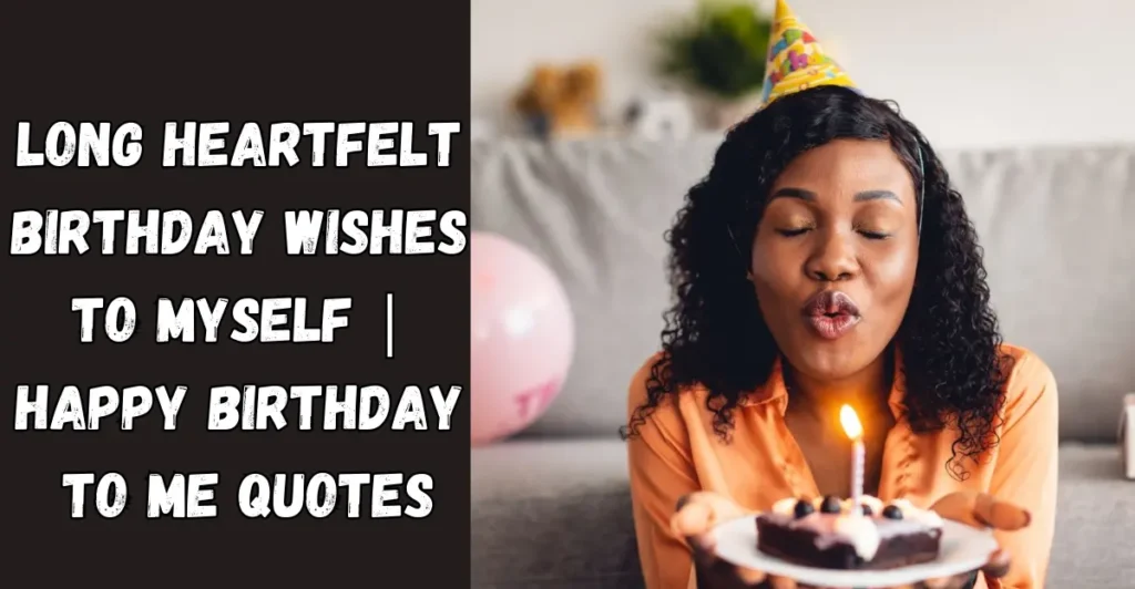 Long Heartfelt Birthday Wishes To Myself | Happy Birthday to Me Quotes