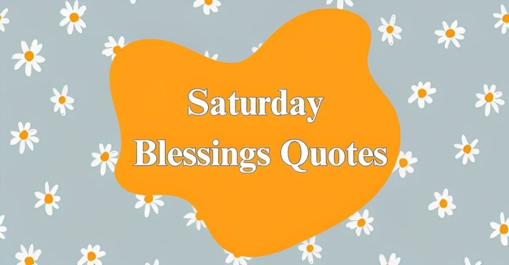 Saturday Blessings Quotes