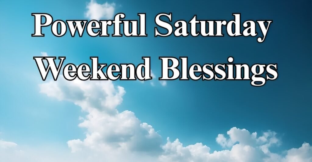 Powerful Saturday Weekend Blessings