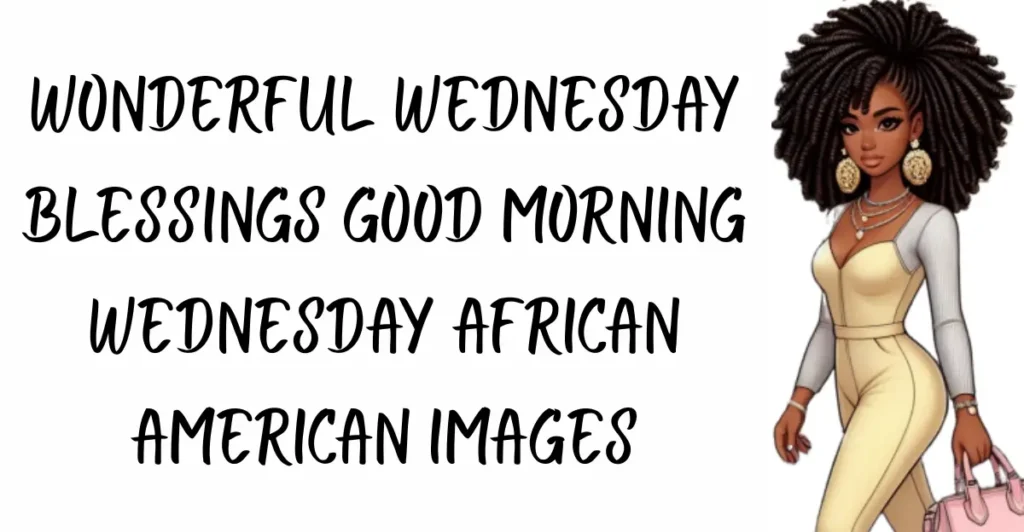 Wonderful Wednesday Blessings Good Morning Wednesday African American Images