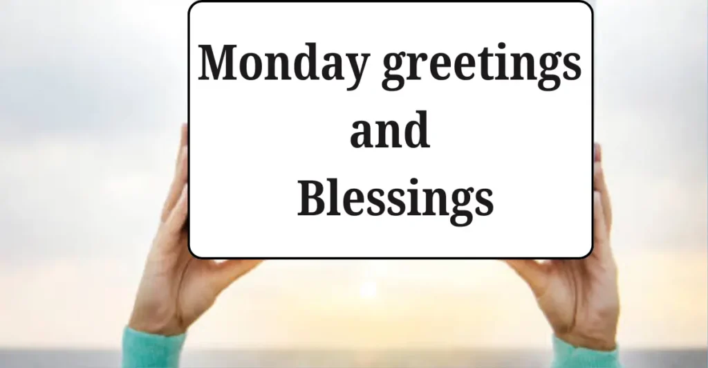 Monday greetings and Blessings