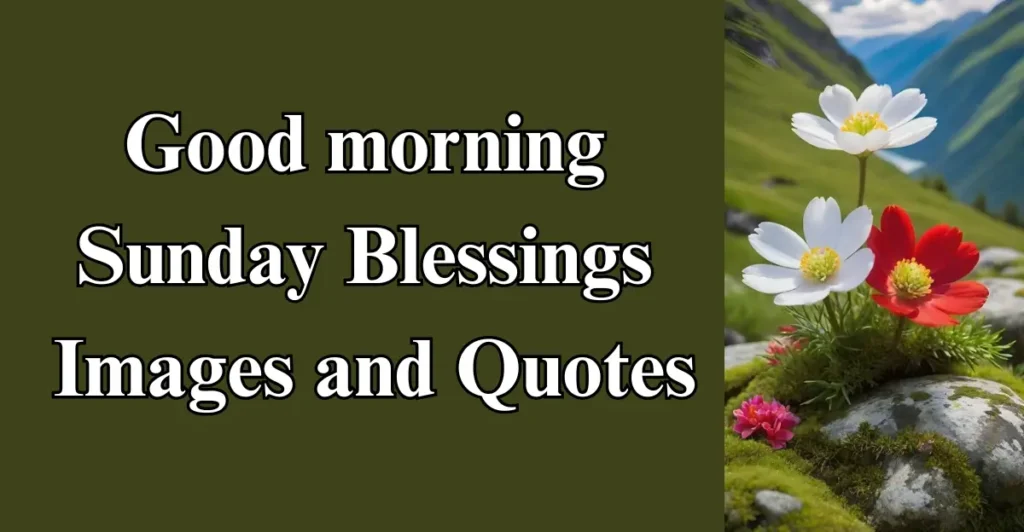 Good morning Sunday Blessings Images and Quotes
