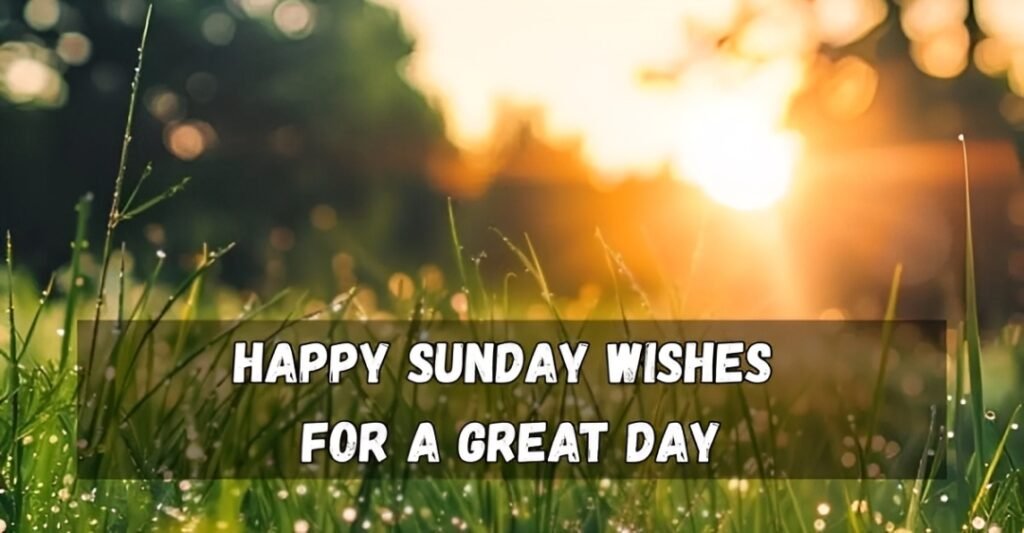 Happy Sunday Wishes for a Great Day