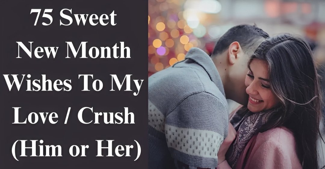 75 Sweet New Month Wishes [For Love, Crush, Him & Her]