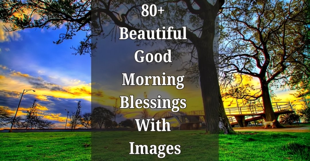 80+ Beautiful Good Morning Blessings [Inspirational Quotes + Images]