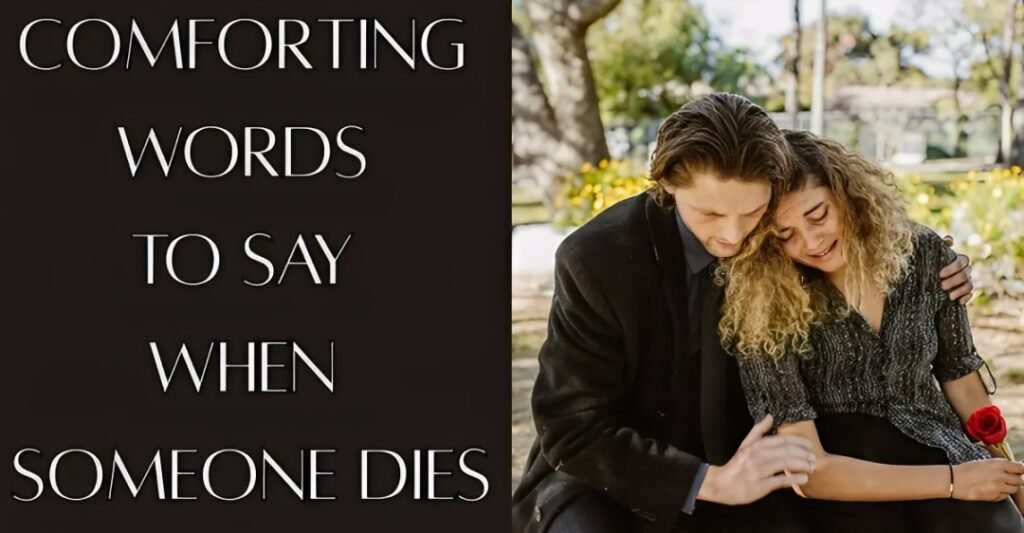 Comforting Words To Say When Someone Dies