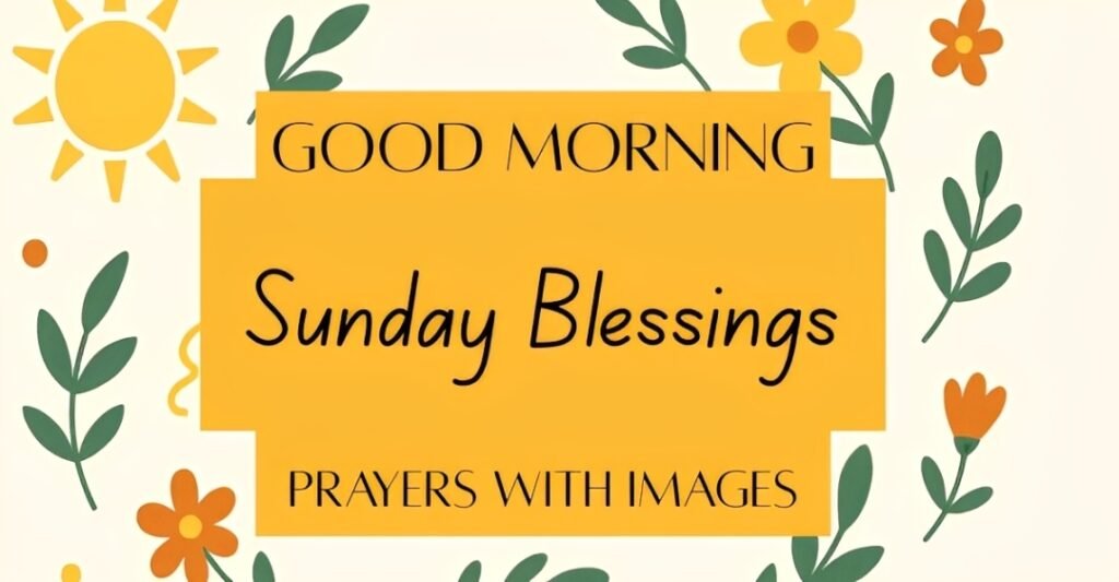 80+ Good Morning Sunday Blessings and Prayers with Images