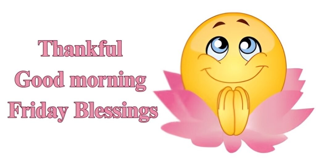 Thankful Good morning Friday Blessings