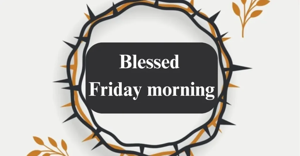 Blessed Friday morning