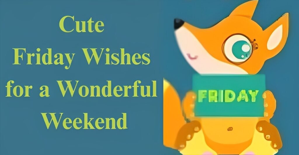 Cute Friday Wishes for a Wonderful Weekend