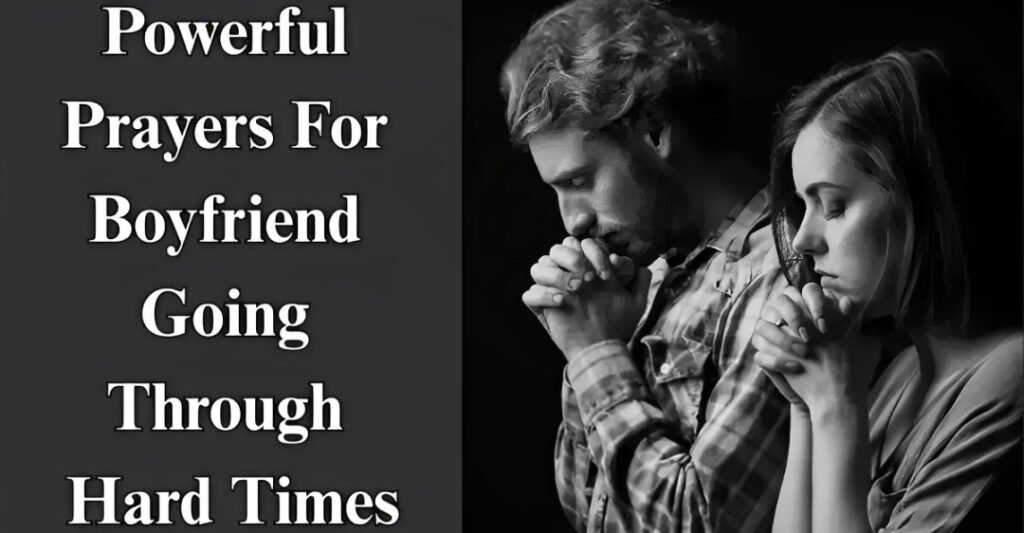 Powerful Prayers For Boyfriend Going Through Hard Times