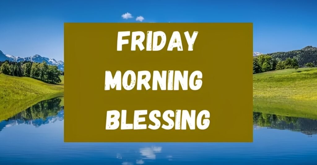 Friday Morning Blessing