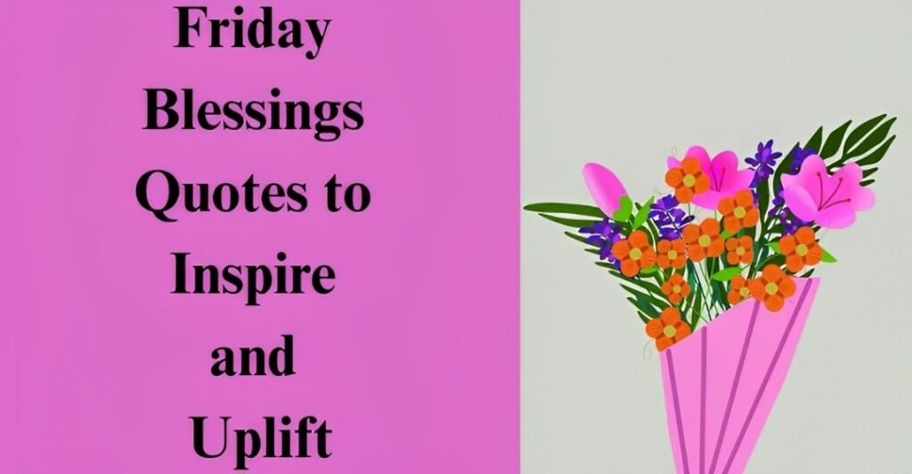 Friday Blessings Quotes to Inspire and Uplift