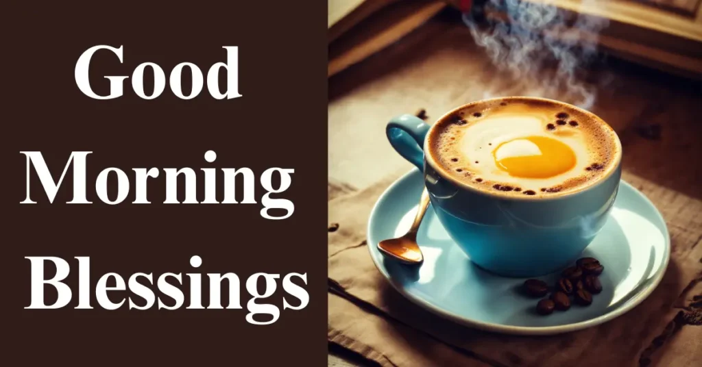60 Positive Good Morning Blessings to Start Your Blessed Day