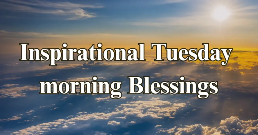 Inspirational Tuesday morning Blessings