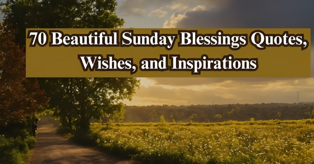 70 Beautiful Sunday Blessings [Quotes, Wishes & Inspirations]