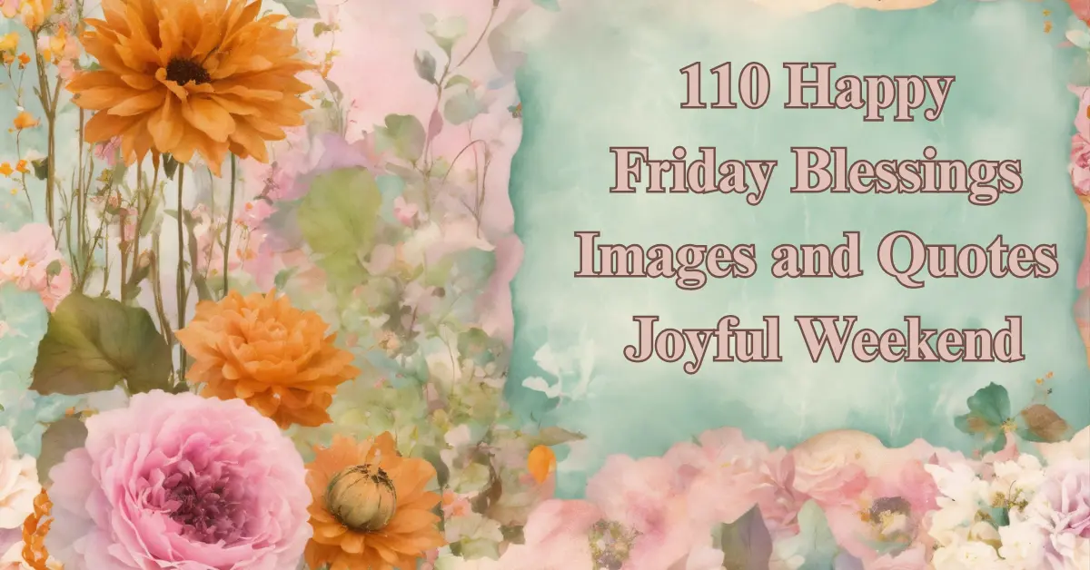 110 Happy Friday Blessings Images and Quotes (Joy, Peace & Positivity)
