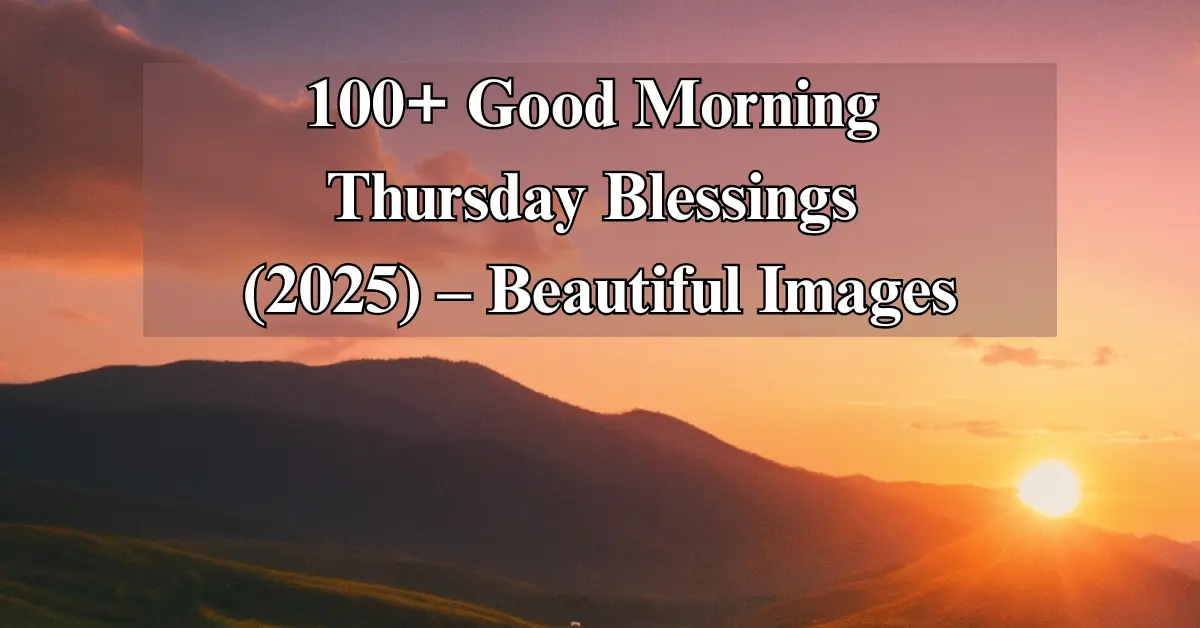 100+ Good Morning Thursday Blessings [Joyful] [Inspiring]