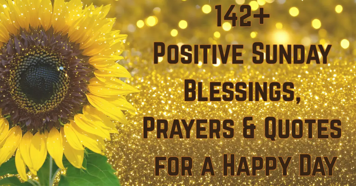 142+ Positive Sunday [Blessings, Prayers & Quotes] for [Joy]