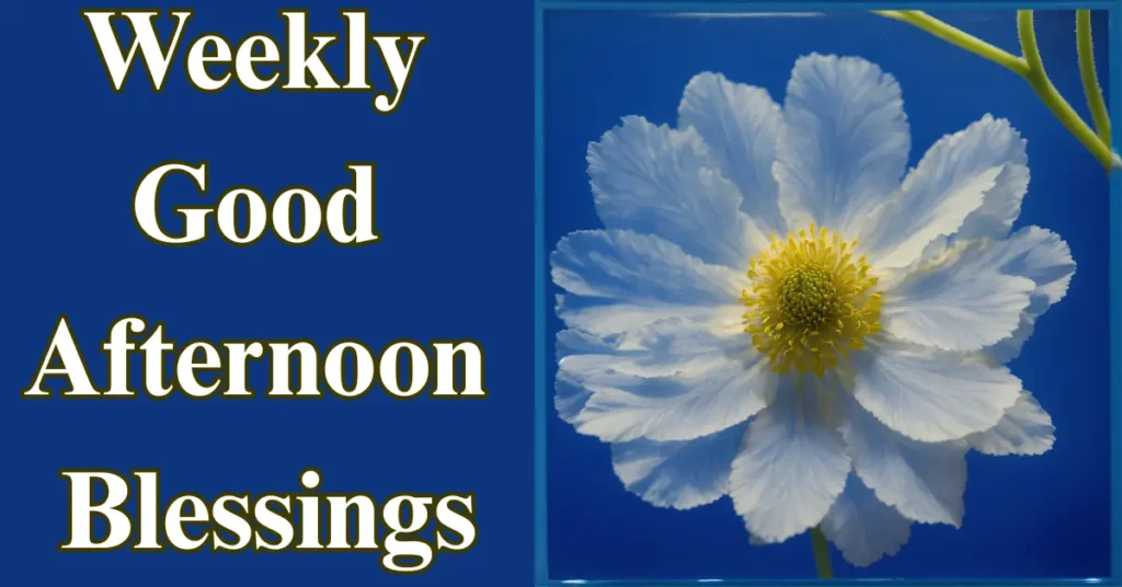 Weekly Good Afternoon Blessings