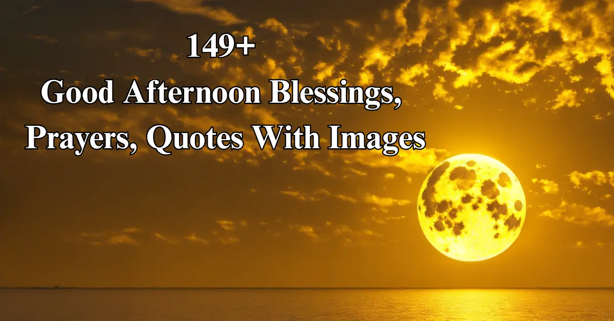 149+ Good Afternoon Blessings & Prayers [Inspiring, Heartwarming]