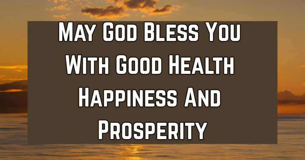 May God Bless You With Good Health Happiness And Prosperity