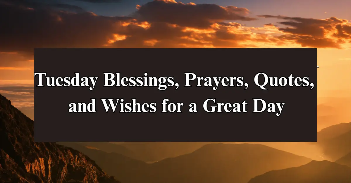 Tuesday Blessings, Prayers, Quotes & Wishes [Positive Start]