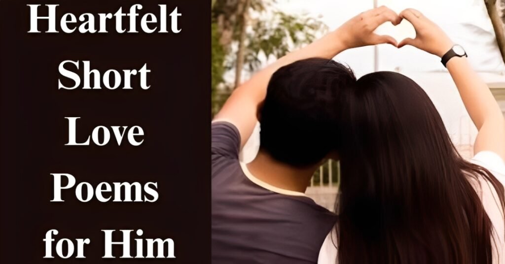 Heartfelt Short Love Poems for Him