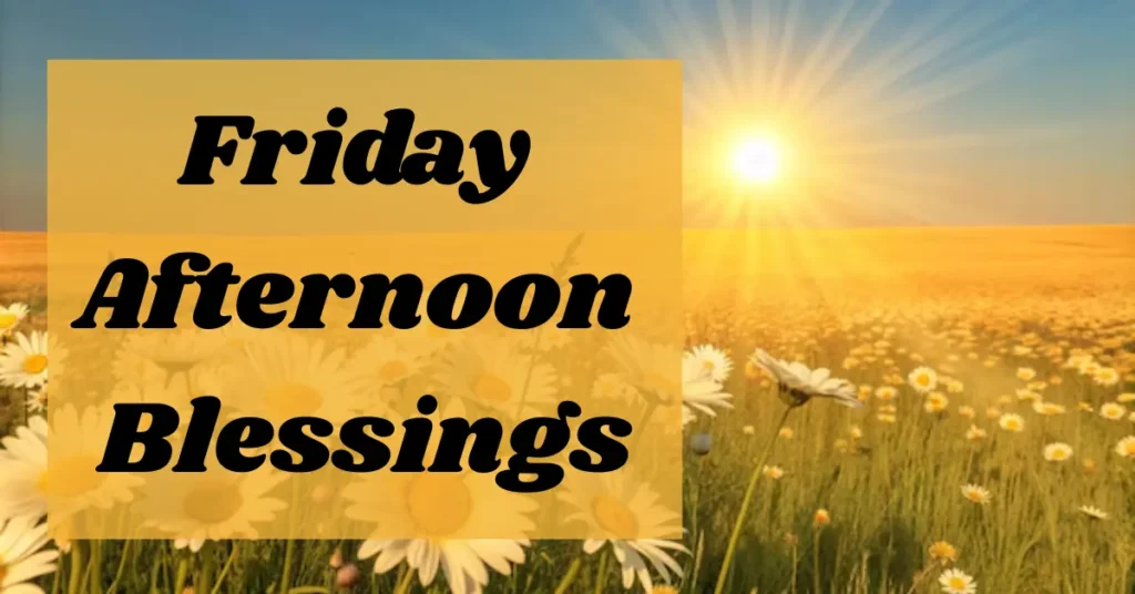 Friday Afternoon Blessings