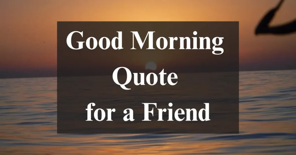 Good Morning Quote for a Friend