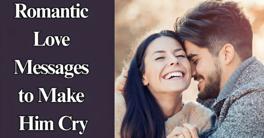 Romantic Love Messages to Make Him Cry
