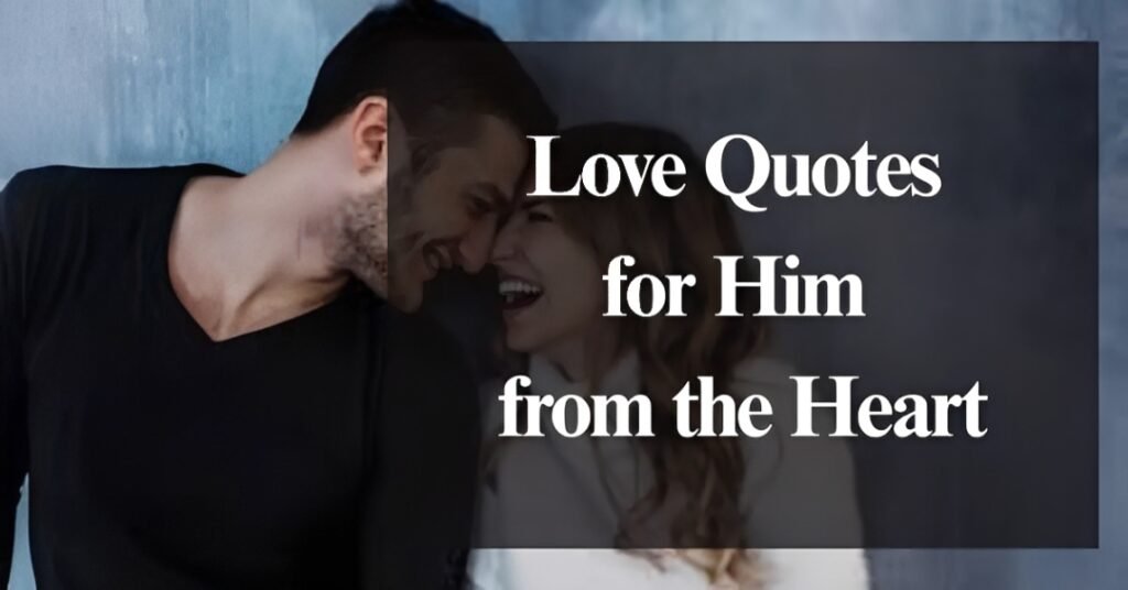 Love Quotes for Him from the Heart
